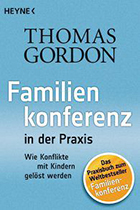 Thomas Gordon:Familienkonferenz in der Praxis